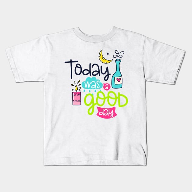 Today was a good day Kids T-Shirt by SAN ART STUDIO 